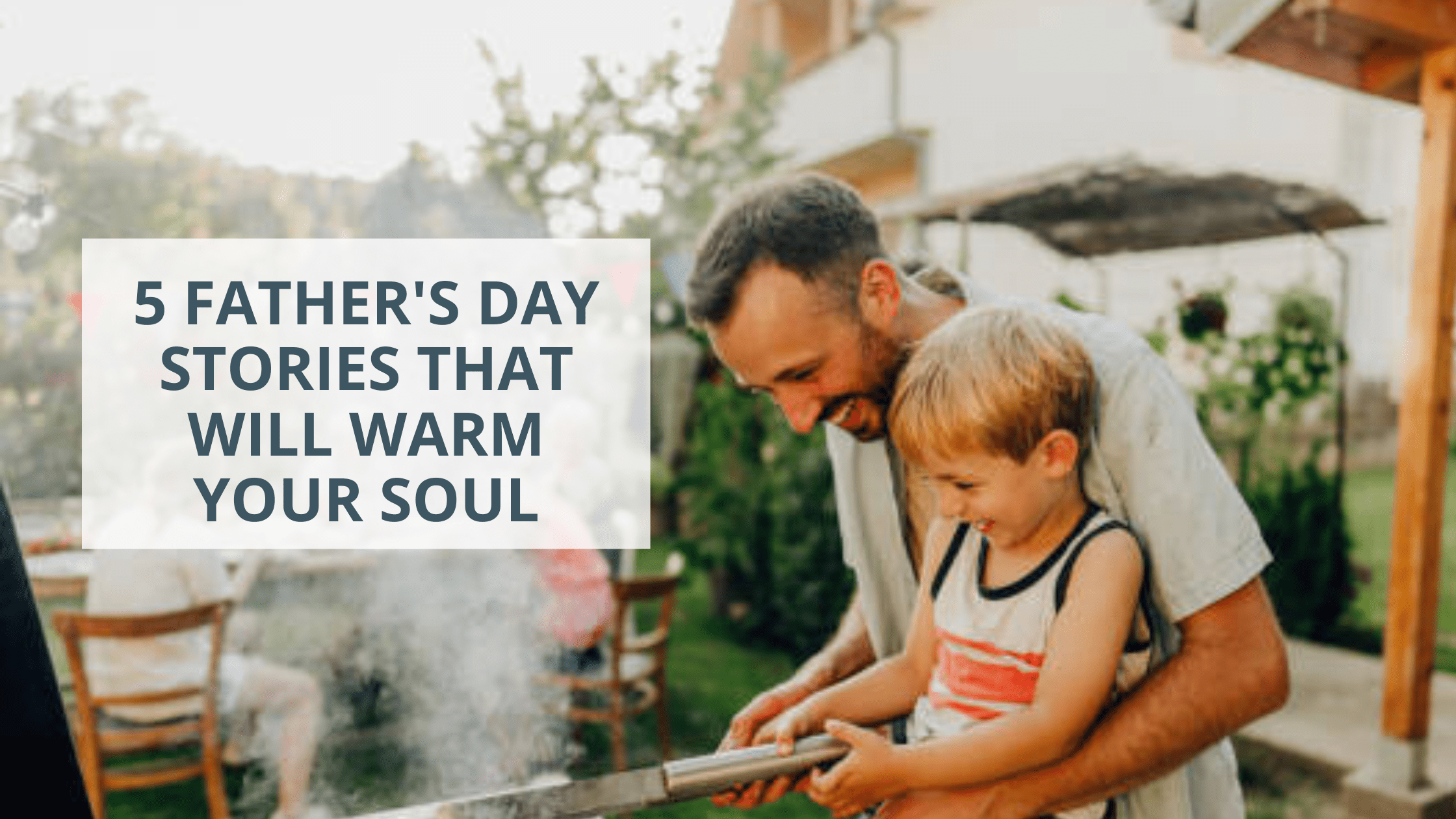 5 Heartwarming Father's Day Stories That Will Warm Your Soul